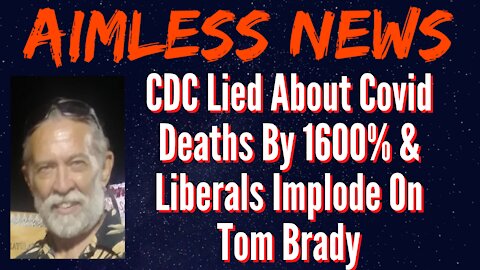 CDC Lied About Covid Deaths By 1600% & Liberals Implode On Tom Brady