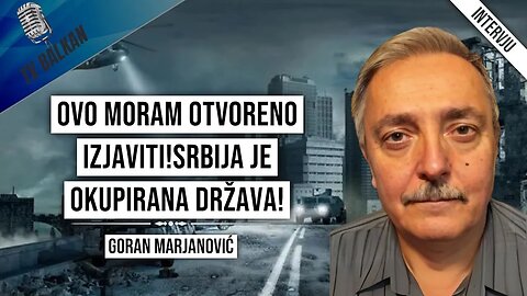 Goran Marjanović-Ovo moram otvoreno izjaviti!Srbija je okupirana država!(2.DEO)
