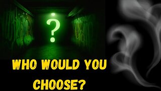 IF YOU could CHOOSE, who would it be?