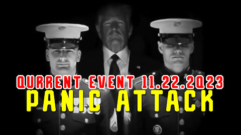 Qurrent Event 11.22.2Q23 "PANIC ATTACK"