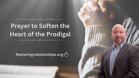 Prayer to Soften the Heart of the Prodigal