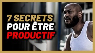 Les 7 secrets que j’utilise pour être productif