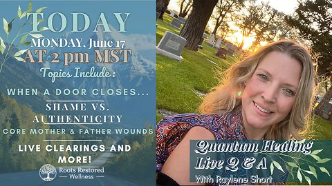 Quantum Healing Live: Heal core wounds, embrace authenticity, close doors, and more!