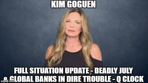 Kim Goguen: Situation Update - Deadly July & Global Banks in Dire Trouble - Q Clock!
