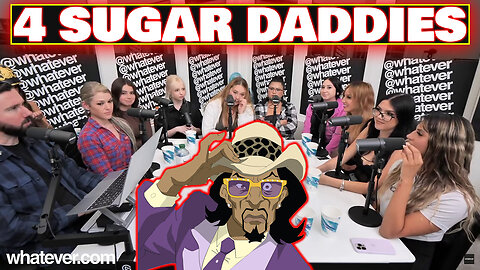 Whatever Podcast❗4 Sugar Daddies pay this girl Thousands 💵 🤦❗Are you a Sugar Daddy 🤦❓