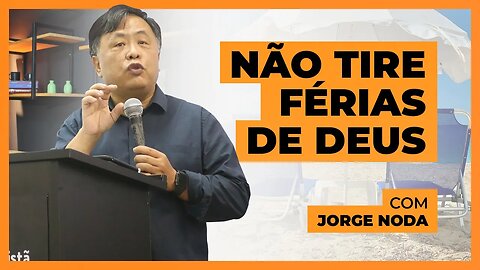 Não tire férias de Deus!