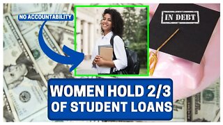 WOMEN Hold 2/3rds Of ALL Student DEBT (Liabilities)