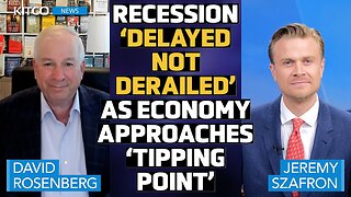 Recession 'Delayed Not Derailed': David Rosenberg Warns of Economic 'Tipping Point'