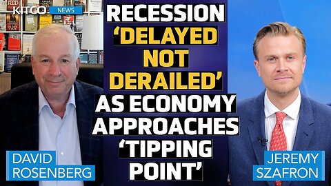 Recession 'Delayed Not Derailed': David Rosenberg Warns of Economic 'Tipping Point'