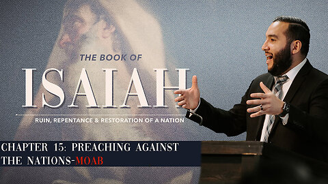 Isaiah 15 - Curses Upon the Nations-Moab - Pastor Bruce Mejia