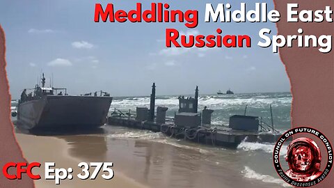 Council on Future Conflict Episode 375: Meddling Middle East, Russian Spring