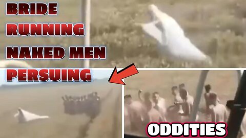 Bride Runs Through a Field/ Half-Naked Men Chase Her (Oddities Caught On Camera)