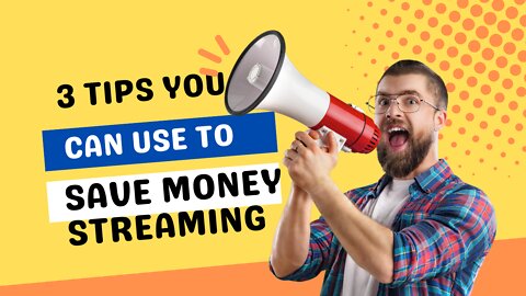 3 TIPS ON STREAMING THAT WILL SAVE YOU MONEY EVERYTIME