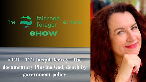 #121 - 122 Jacqui Deevoy - The documentary Playing God, death by government policy