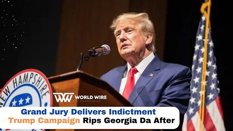 Trump Campaign Rips Georgia DA After Grand Jury Delivers Indictment-World-Wire
