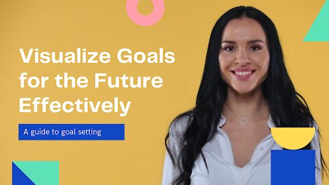 Visualize Goals for the Future Effectively