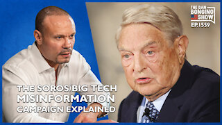 Ep. 1559 The Soros/Big Tech Misinformation Campaign Explained - The Dan Bongino Show