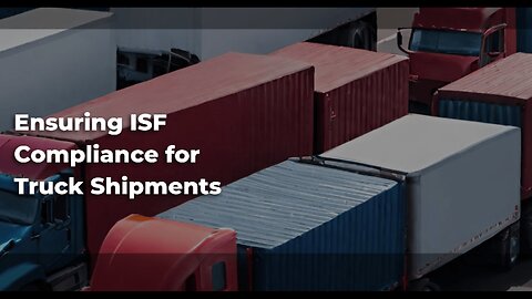 Navigating ISF Regulations for Truck Imports