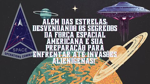 Força Espacial Americana: Segredos e Preparação para Invasões Alienígenas!