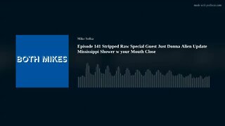 Episode 141 Stripped Raw Special Guest Just Donna Alien Update Mississippi Shower w your Mouth Close