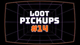 Loot Pick Ups #14