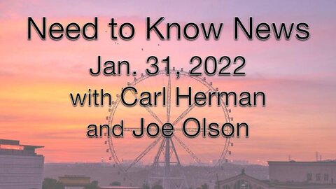 Need to Know News (31 January 2022) with Joe Olson and Carl Herman