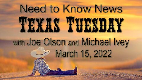 Need to Know News TEXAS TUESDAY (15 March 2022) with Joe Olson and Michael Ivey