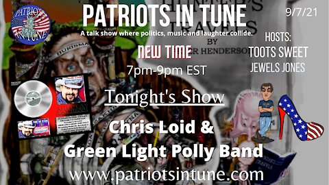 CHRIS LOID ~&~ GREEN LIGHT POLLY - Patriots In Tune Show - Ep. #445 - 9/7/2021