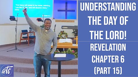 "Understanding The Day of the LORD!" Revelation Chapter 6 (Part 15) GTC CoMo - 3-18-23