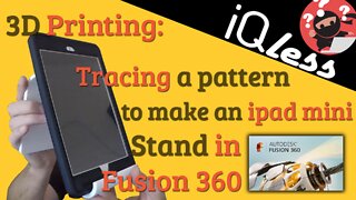 3D Printing: Tracing a pattern to make an iPad mini stand in Fusion 360