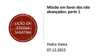 Lição da escola sabatina: Missão em favor dos não alcançados parte 1. 07.12.2023