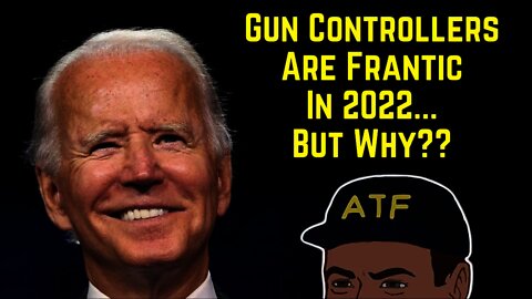 Gun Controllers Are Frantic in 2022...But WHY??