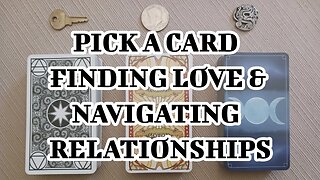 🌜 🀧 🌛 Pick a Card Tarot - Finding Love & Navigating Relationships
