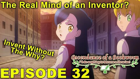Ascendance of a Bookworm Episode 32 - Impressions! The Real Mind of an Inventor?