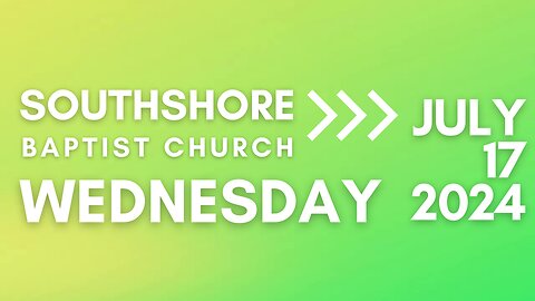 Wednesday Evening Service 07/17/2024 I Pastor Jayme Jackson I Southshore Baptist Church