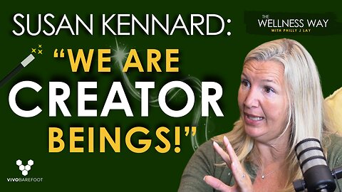 Susan Kennard: "We Are Creator Beings"