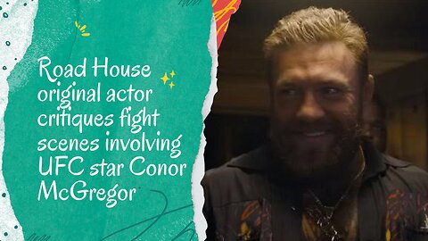 Road House original actor critiques fight scenes involving UFC star Conor McGregor