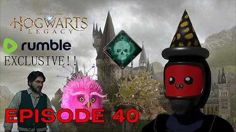 Hogwarts Legacy: Mouth of Madness - Episode 40