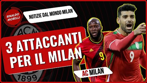 Quali nomi circolano per l'attaccante del Milan? Lukaku, Taremi e Mister X