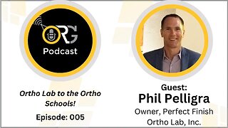 Eps: 005 "The Ortho Lab to the Ortho Schools" Guest: Phil Pelligra