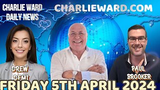 CHARLIE WARD DAILY NEWS WITH PAUL BROOKER & DREW DEMI - FRIDAY 5TH APRIL 2024