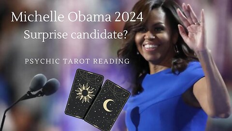 Michelle Obama- Surprise candidate for 2024- psychic tarot reading