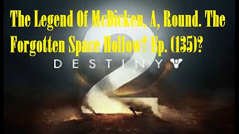 The Legend Of McDicken, A, Round. The Forgotten Space Hollow? Ep. (135)? #destiny2warlock