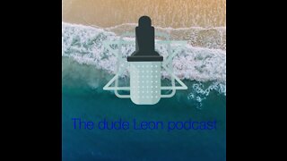 The dude Leon podcast: episode 1