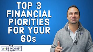 Top 3 Financial Priorities in Your 60s