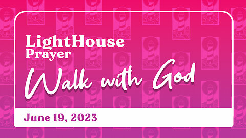 Lighthouse Prayer: Walk with God // June 19, 2023