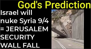 God's Prediction: Israel will nuke Syria on Sep 4 = JERUSALEM SECURITY WALL COLLAPSE