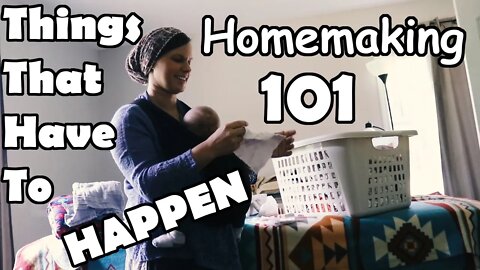 Homemaking 101// Things That Have To Happen