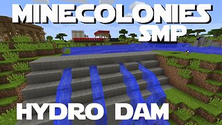 Minecraft Minecolonies SMP ep 8 - My Hydroelectric Dam