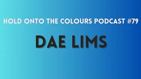 Hold Onto The Colours Podcast #79 Dae Lims